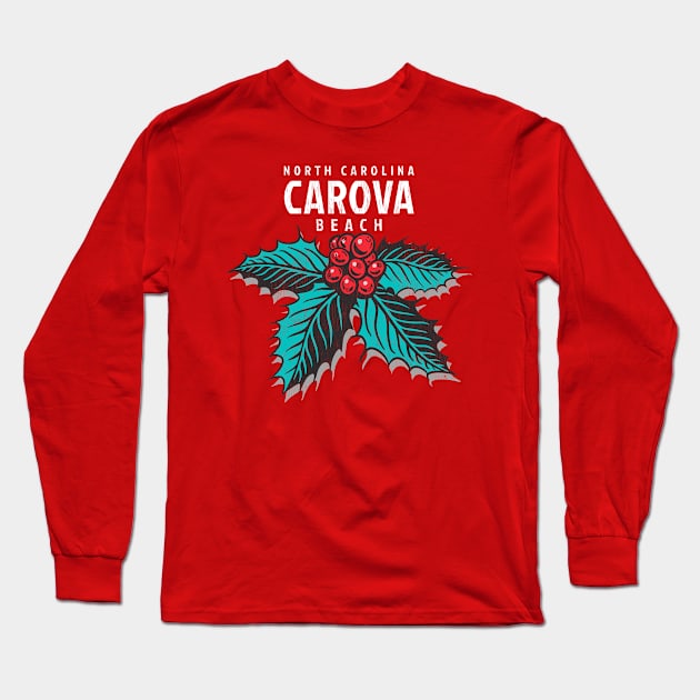 Carova, NC Christmas Vacationing Holiday Holly Long Sleeve T-Shirt by Contentarama